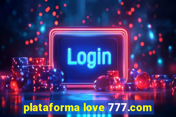 plataforma love 777.com